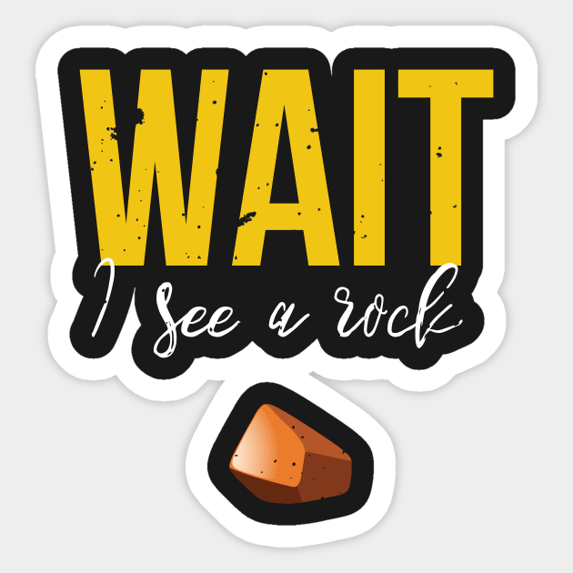 Wait I See A Rock Funny Geology Rockhounding Sticker by GDLife